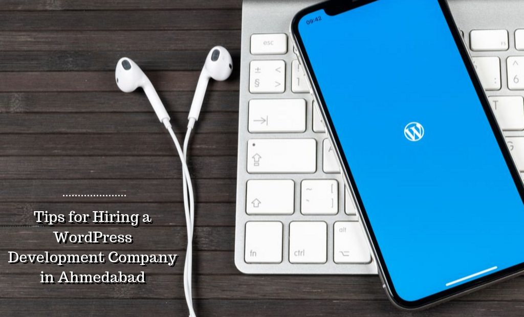 Tips for Hiring a WordPress Development Company in Ahmedabad