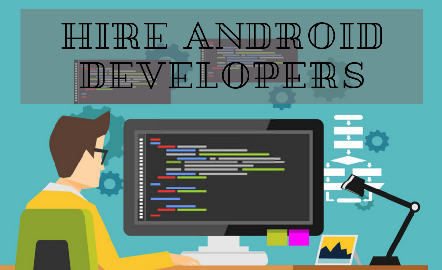 Why Should Hire Android App Developer?