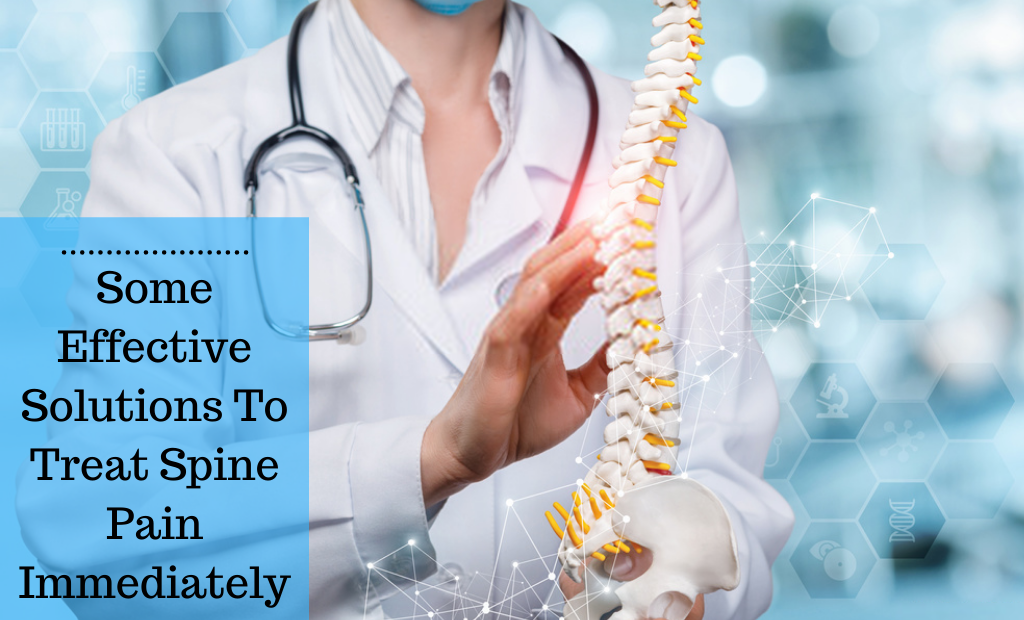 Some Effective Solutions To Treat Spine Pain Immediately