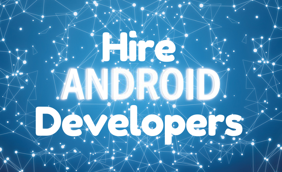 Merits of Hire Android App Developers in India