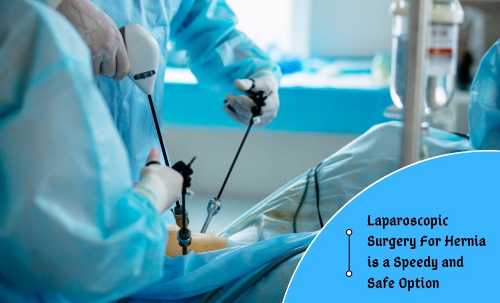 Laparoscopic Surgery For Hernia is a Speedy and Safe Option