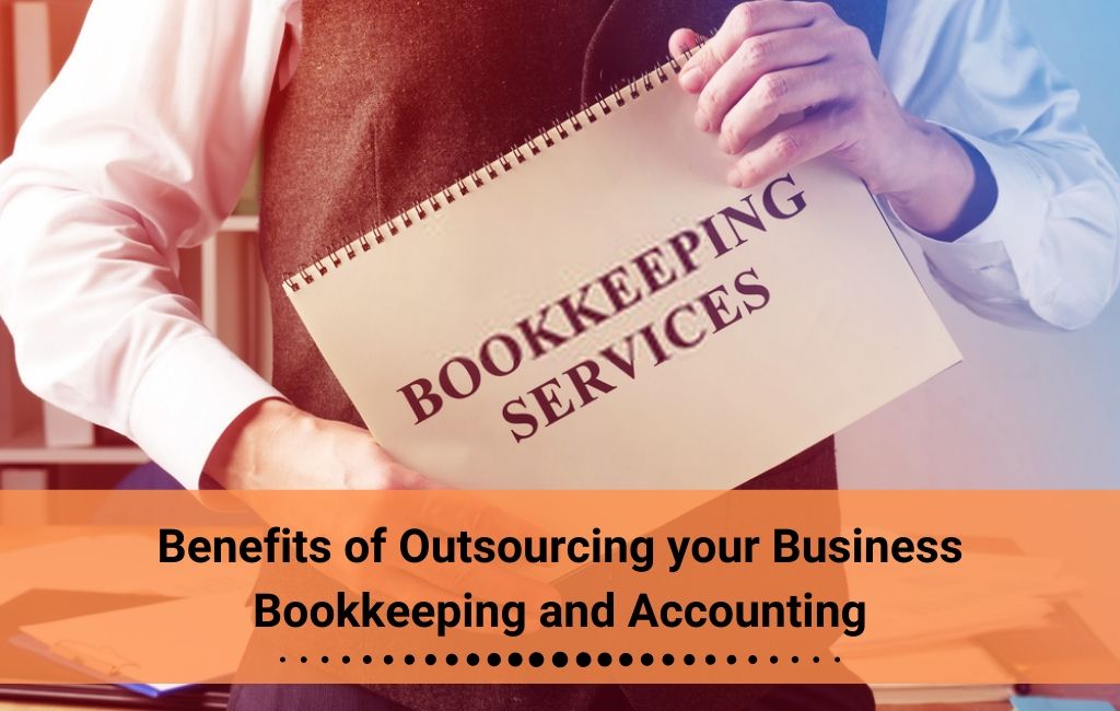 Benefits of Outsourcing your Business Bookkeeping and Accounting