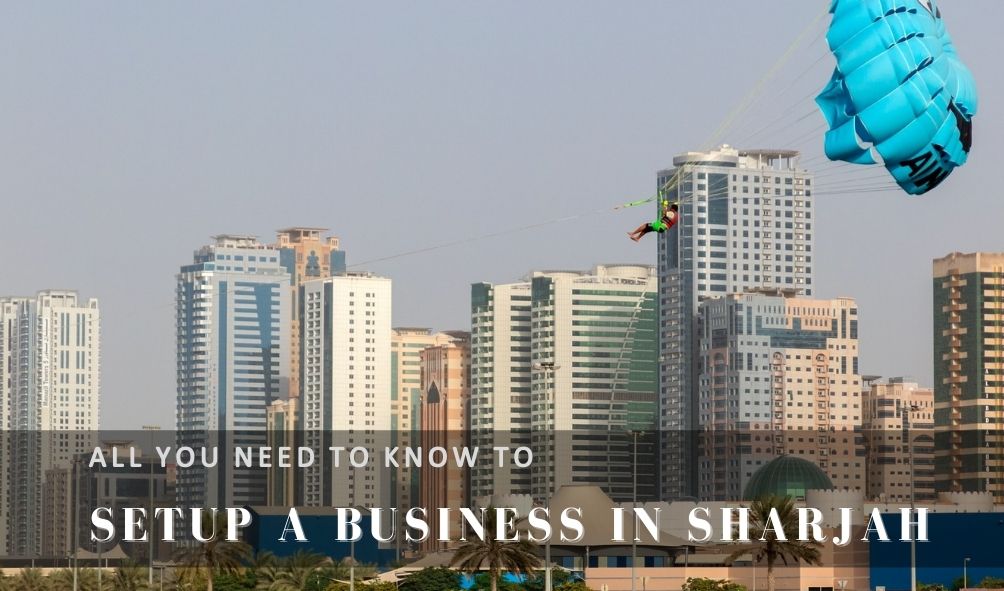 All You Need To Know To Setup A Business In Sharjah