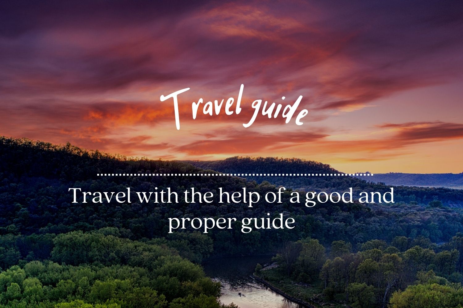 Travel with the help of a good and proper guide