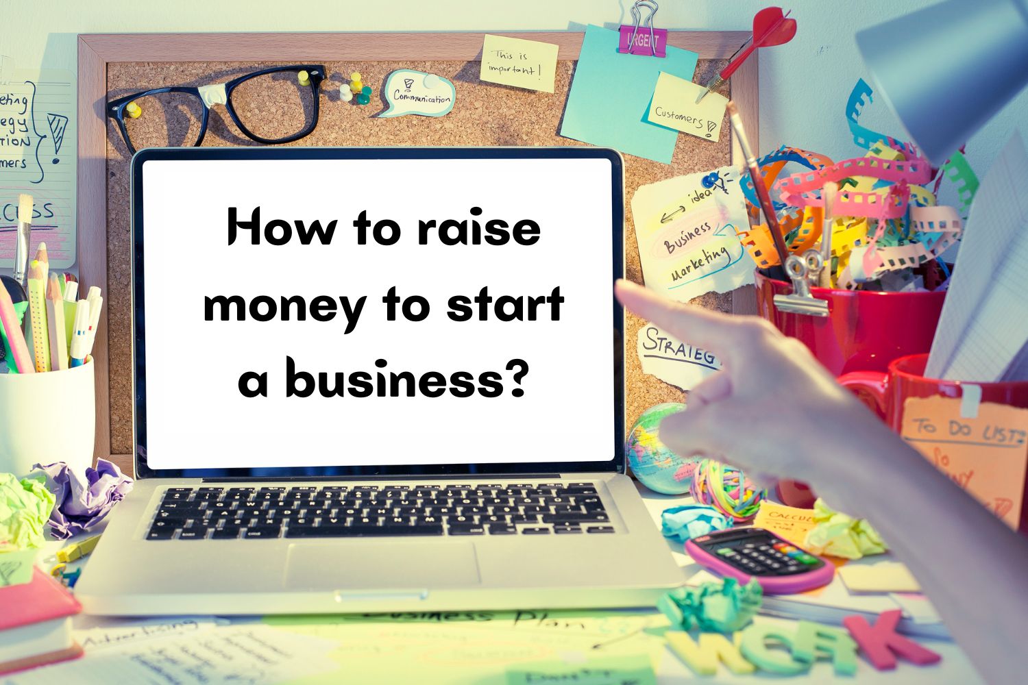 How to raise money to start a business?