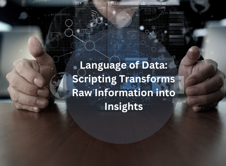 Language of Data: Scripting Transforms Raw Information into Insights