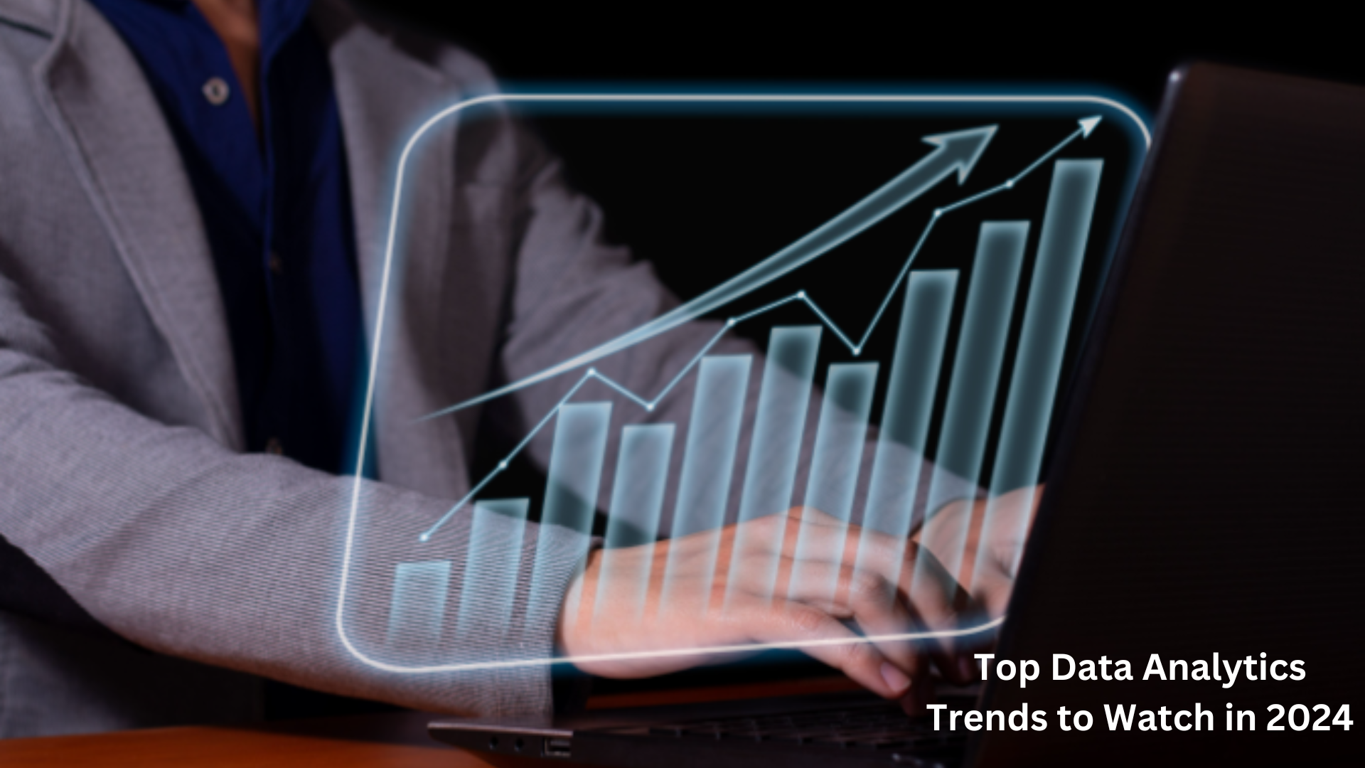 Top Data Analytics Trends to Watch in 2024 Top Data Analytics Trends to Watch in 2024
