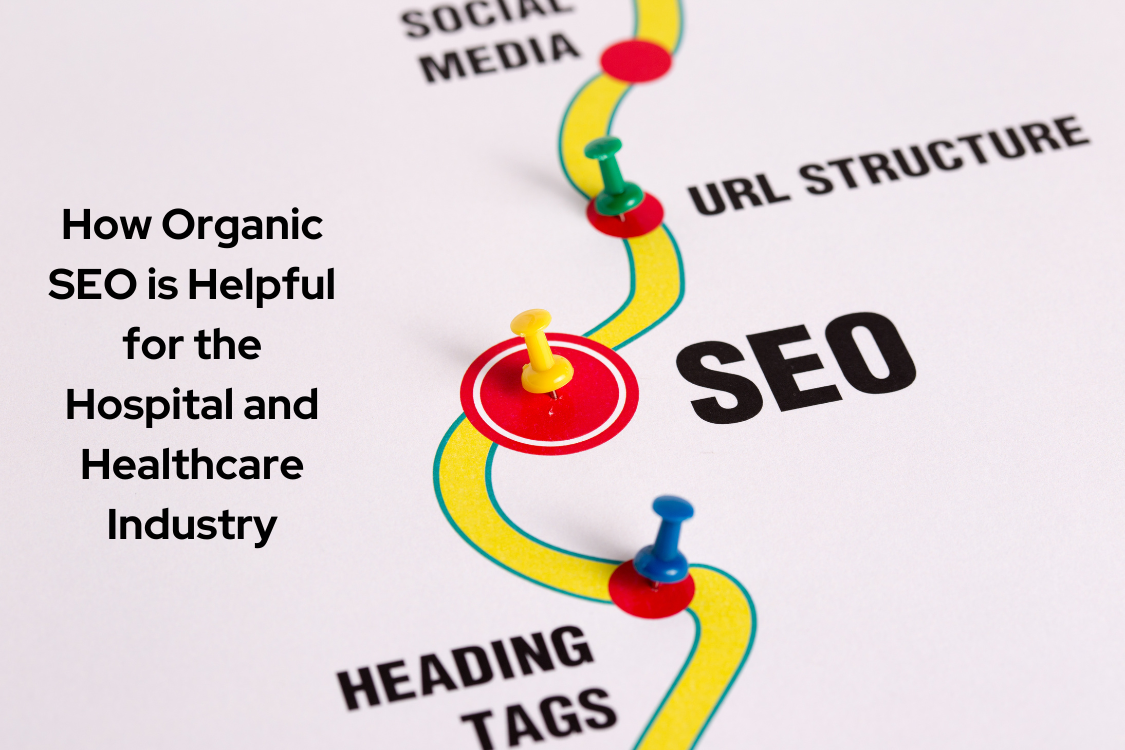 How Organic SEO is Helpful for the Hospital and Healthcare Industry How Organic SEO is Helpful for the Hospital and Healthcare Industry