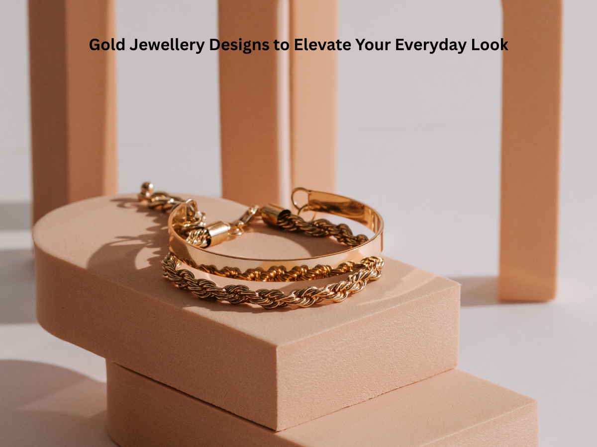 Top 10 Gold Jewellery Designs to Elevate Your Everyday Look