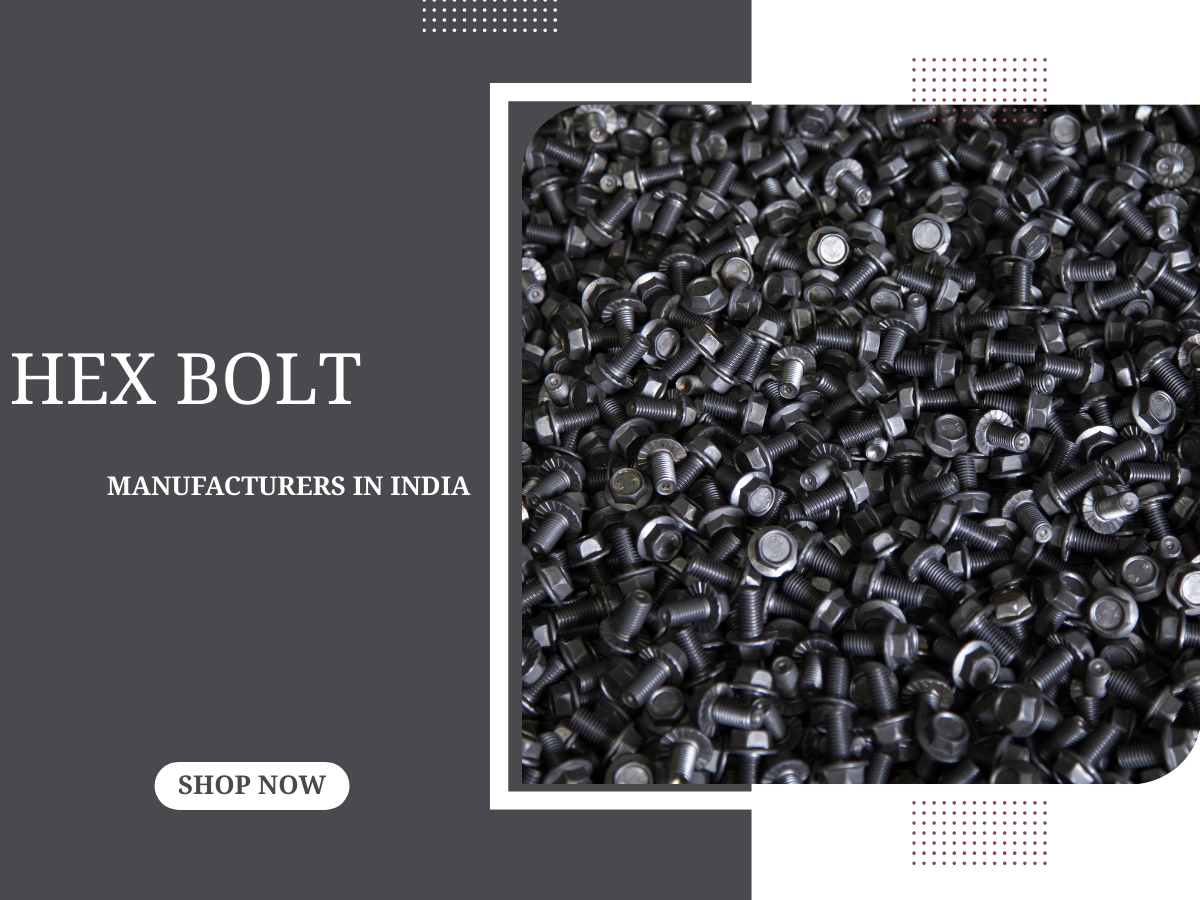 Top Hex Bolt Manufacturers in India: Building the Backbone of Industry